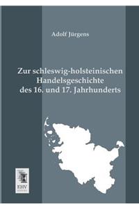 Zur Schleswig-Holsteinischen Handelsgeschichte Des 16. Und 17. Jahrhunderts