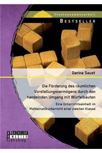 Die Förderung des räumlichen Vorstellungsvermögens durch den handelnden Umgang mit Würfelbauten