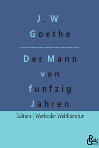 Mann von funfzig Jahren: Erzählung aus Wilhelm Meisters Wanderjahre