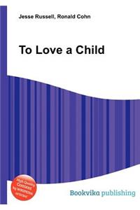 To Love a Child