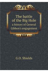 The Battle of the Big Hole a History of General Gibbon's Engagement
