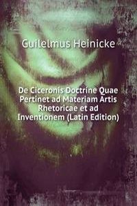 De Ciceronis Doctrine Quae Pertinet ad Materiam Artis Rhetoricae et ad Inventionem (Latin Edition)