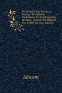 Die Schlacht Von Alischanz, Kitzinger Bruchstucke Niederdeutschen Heldengedicht, Herausg., Erganzt Und Erlautert Von K. Roth (German Edition)