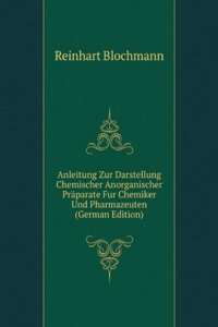 Anleitung Zur Darstellung Chemischer Anorganischer Praparate Fur Chemiker Und Pharmazeuten (German Edition)