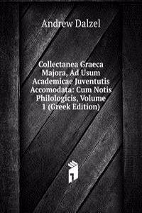 Collectanea Graeca Majora, Ad Usum Academicae Juventutis Accomodata: Cum Notis Philologicis, Volume 1 (Greek Edition)