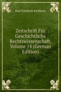 Zeitschrift Fur Geschichtliche Rechtswissenschaft, Volume 14 (German Edition)
