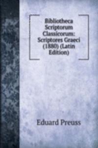 Bibliotheca Scriptorum Classicorum: Scriptores Graeci (1880) (Latin Edition)