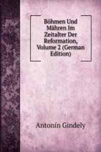 Bohmen Und Mahren Im Zeitalter Der Reformation, Volume 2 (German Edition)