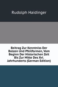 Beitrag Zur Kenntniss Der Bolzen Und Pfeilformen, Vom Beginn Der Historischen Zeit Bis Zur Mitte Des Xvi. Jahrhunderts (German Edition)