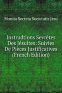 Instrudtions Sevretes Des Jesuites: Suivies De Pieces Justificatives (French Edition)
