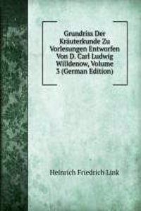 Grundriss Der Krauterkunde Zu Vorlesungen Entworfen Von D. Carl Ludwig Willdenow, Volume 3 (German Edition)