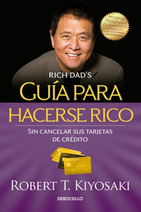 Guía Para Hacerse Rico Sin Cancelar Sus Tarjetas de Crédito / Rich Dad's Guide to Becoming Rich Without Cutting Up Your Credit Cards
