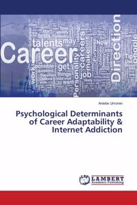 Psychological Determinants of Career Adaptability & Internet Addiction