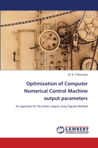 Optimization of Computer Numerical Control Machine output parameters