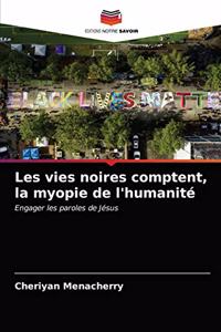 Les vies noires comptent, la myopie de l'humanité
