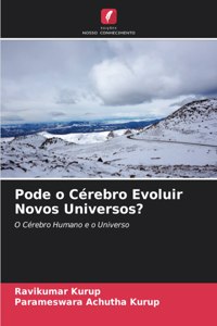 Pode o Cérebro Evoluir Novos Universos?