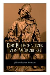 Bildschnitzer von Würzburg (Historischer Roman)