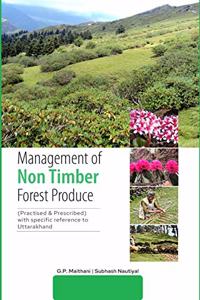 Management of Non Timber Forest Produce (Practised & Prescribed) with specific reference to Uttarakhand