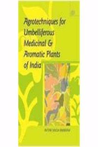 Agrotechniques for Umbelliferous Medicinal & Aromatic Plants of India