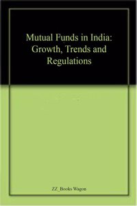 Mutual Funds in India: Growth, Trends and Regulations
