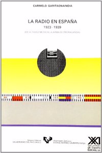 La radio en Espan~a (1923-1939): De altavoz musical a arma de propaganda (Spanish Edition)