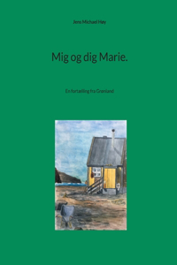 Mig og dig Marie.: En fortælling fra Grønland