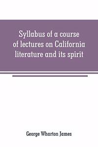 Syllabus of a course of lectures on California literature and its spirit