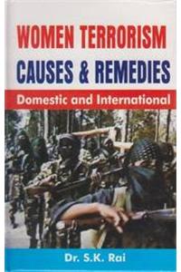 Women Terrorism Causes and Remedies: Domestic and International