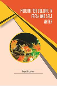Modern Fish Culture in Fresh and Salt Water (Classic Reprint)