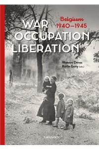 War. Occupation. Liberation: Belgium 1940-1945