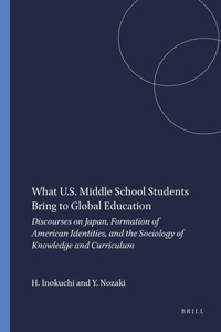 What U.S. Middle School Students Bring to Global Education: Discourses on Japan, Formation of American Identities, and the Sociology of Knowledge and Curriculum