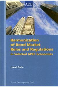 Harmonization of Bond Market Rules and Regulations in Selected APEC Economies
