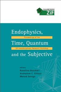 Endophysics, Time, Quantum and the Subjective - Proceedings of the Zif Interdisciplinary Research Workshop