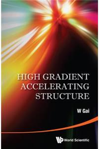 High Gradient Accelerating Structure - Proceedings Of The Symposium On The Occasion Of 70th Birthday Of Junwen Wang