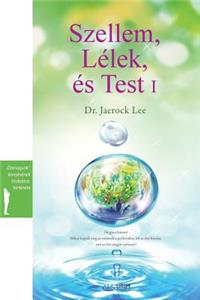 Szellem, Lélek és Test I: Spirit, Soul and Body &#8544;(Hungarian)