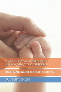 A Guide to Nurturing and Supporting Your Children