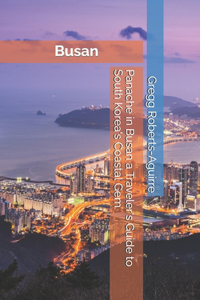 Panache in Busan a Traveler's Guide to South Korea's Coastal Gem