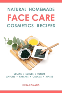 Natural Homemade Face Care Cosmetics Recipes