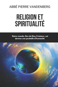 Religion et spiritualité, Notre monde, Don de Dieu Créateur, est devenu une poubelle d'humanité