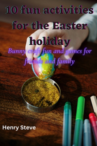 10 fun activities for the Easter holiday