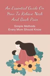 Essential Guide On How To Relieve Neck And Back Pain