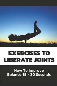 Exercises To Liberate Joints: How To Improve Balance 15 - 30 Seconds: Exercises Improve Balance