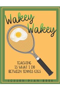 Lesson Plan Book Teaching is What I do Between Tennis Gigs with Wakey Wakey Tennis Racquet Cover