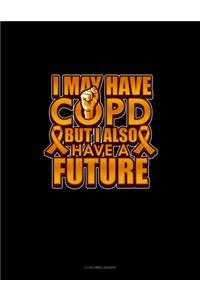 I May Have Copd But I Also Have A Future