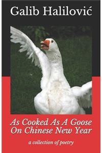 As Cooked As A Goose On Chinese New Year