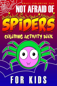 Not Afraid of SPIDERS Coloring Activity Book for Kids