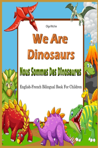 We Are Dinosaurs Nous Sommes Des Dinosaures English-French Bilingual Book For Children: Dual Language Book