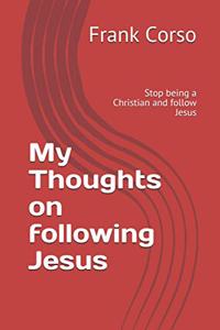 My Thoughts on following Jesus