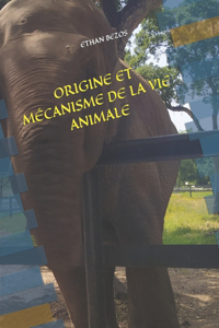 ORIGINE ET MECANISME DE LA VIE ANIMALE
