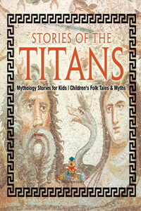 Stories of the Titans - Mythology Stories for Kids Children's Folk Tales & Myths